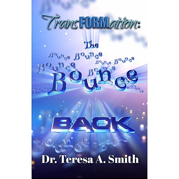 Transformation: The Bounce Back, Teresa A. Smith