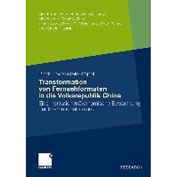 Transformation von Fernsehformaten in die Volksrepublik China / Markt- und Unternehmensentwicklung Markets and Organisations, Birgit Bodenstein-Koeppl