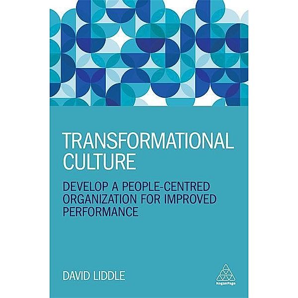 Transformational Culture: Develop a People-Centred Organization for Improved Performance, David Liddle