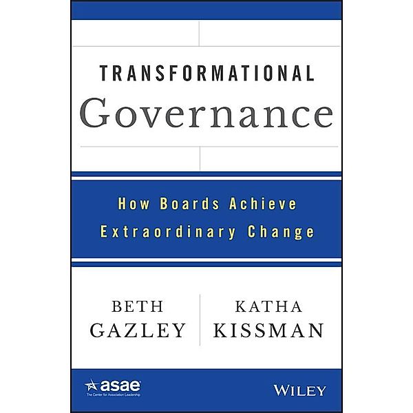 Transformational Governance / ASAE/Jossey-Bass Series, Beth Gazley, Katha Kissman