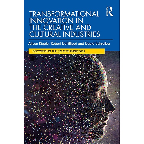 Transformational Innovation in the Creative and Cultural Industries, Alison Rieple, Robert Defillippi, David Schreiber