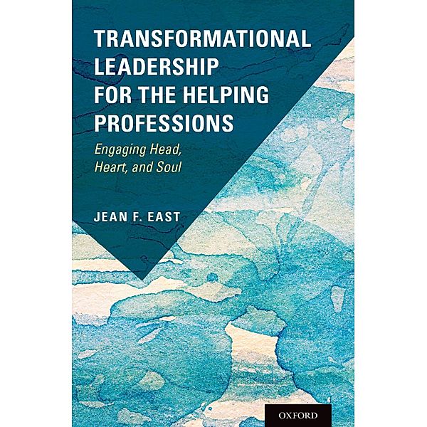 Transformational Leadership for the Helping Professions, Jean F. East