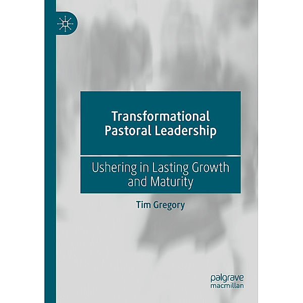 Transformational Pastoral Leadership, Tim Gregory