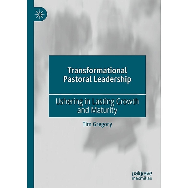 Transformational Pastoral Leadership / Progress in Mathematics, Tim Gregory