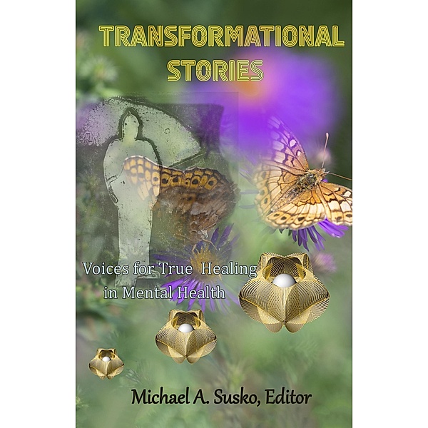 Transformational Stories: Voices for True Healing in Mental Health / Transformational Stories, Michael A. Susko