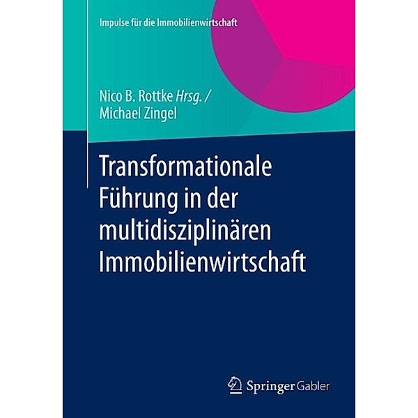Transformationale Führung in der multidisziplinären Immobilienwirtschaft / Impulse für die Immobilienwirtschaft, Michael Zingel