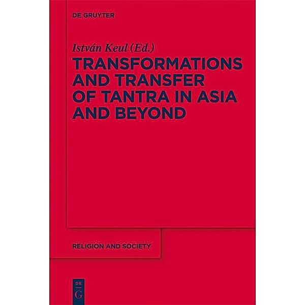 Transformations and Transfer of Tantra in Asia and Beyond / Religion and Society Bd.52