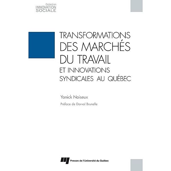 Transformations des marches du travail et innovations syndicales au Quebec, Noiseux Yanick Noiseux