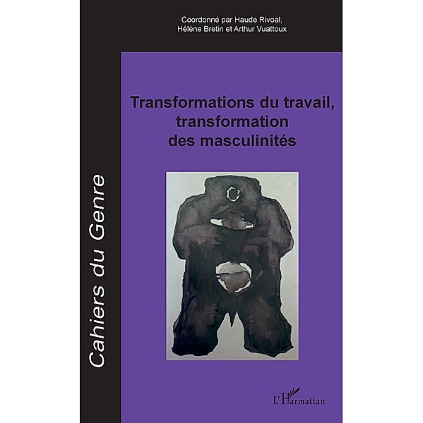 Transformations du travail, transformation des masculinites, Rivoal Dossier coordonne par Haude Rivoal