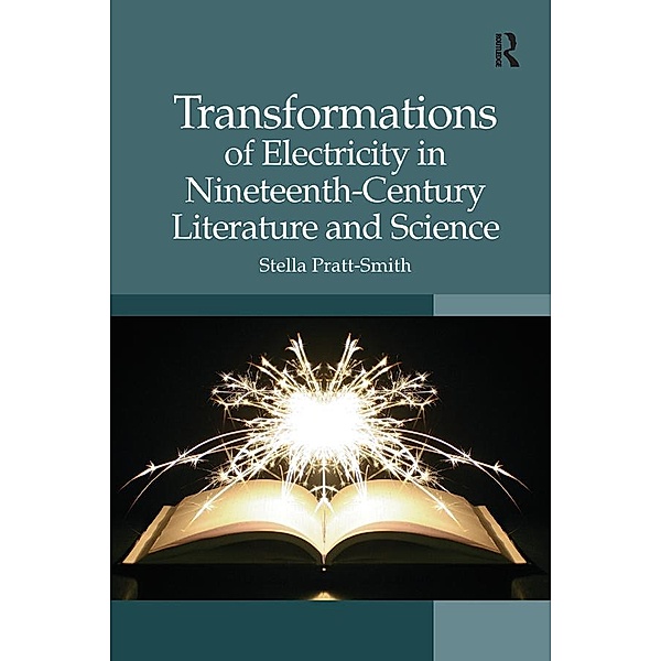Transformations of Electricity in Nineteenth-Century Literature and Science, Stella Pratt-Smith