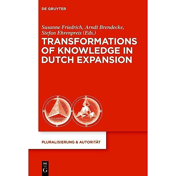 Transformations of Knowledge in Dutch Expansion / Pluralisierung & Autorität Bd.44