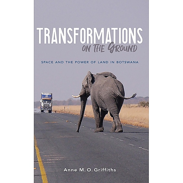Transformations on the Ground / Framing the Global, Anne M. O. Griffiths