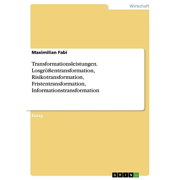 Transformationsleistungen. Losgrößentransformation, Risikotransformation, Fristentransformation, Informationstransformation, Maximilian Fabi