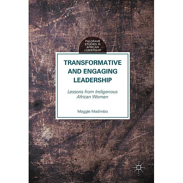 Transformative and Engaging Leadership / Palgrave Studies in African Leadership, Maggie Madimbo