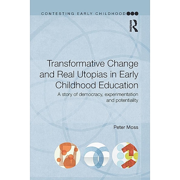 Transformative Change and Real Utopias in Early Childhood Education, Peter Moss