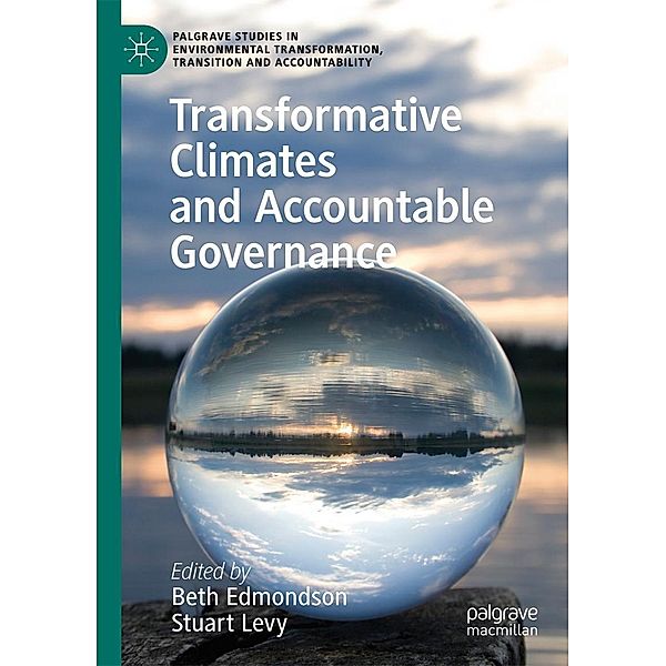 Transformative Climates and Accountable Governance / Palgrave Studies in Environmental Transformation, Transition and Accountability