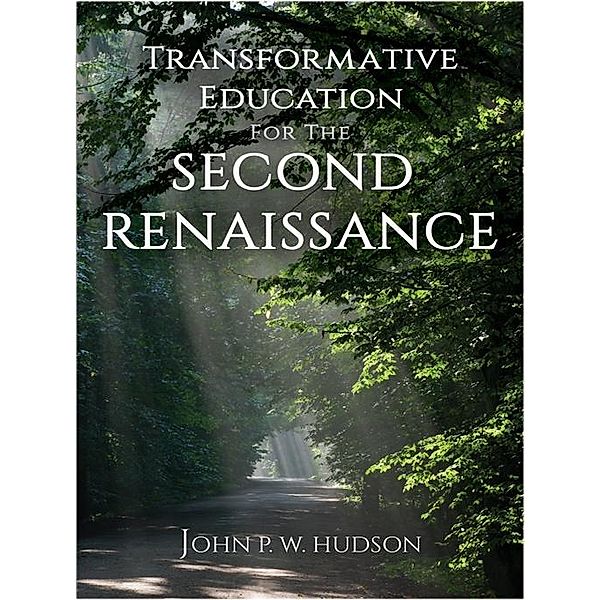 Transformative Education for the Second Renaissance, John P. W Hudson