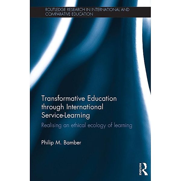 Transformative Education through International Service-Learning / Routledge Research in International and Comparative Education, Philip M Bamber