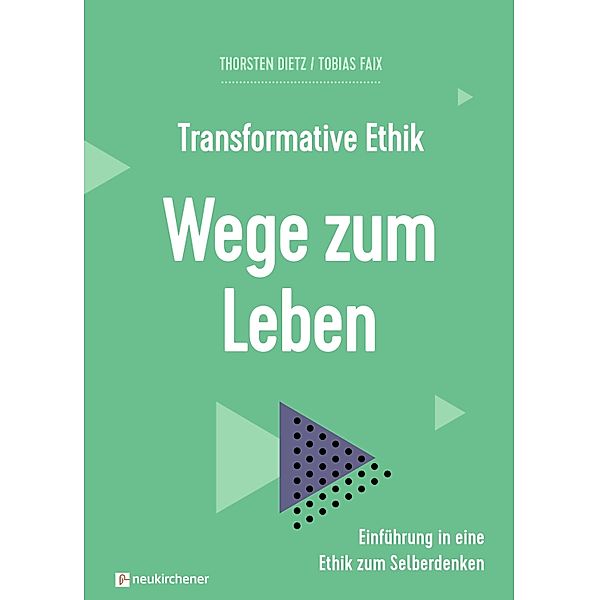 Transformative Ethik - Wege zum Leben / Interdisziplinäre Studien zur Transformation, Thorsten Dietz, Tobias Faix
