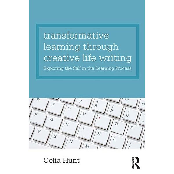 Transformative Learning through Creative Life Writing, Celia Hunt