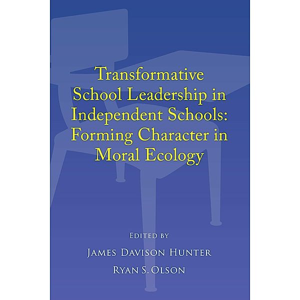Transformative School Leadership in Independent Schools, James Davison Hunter, Ryan S. Olson