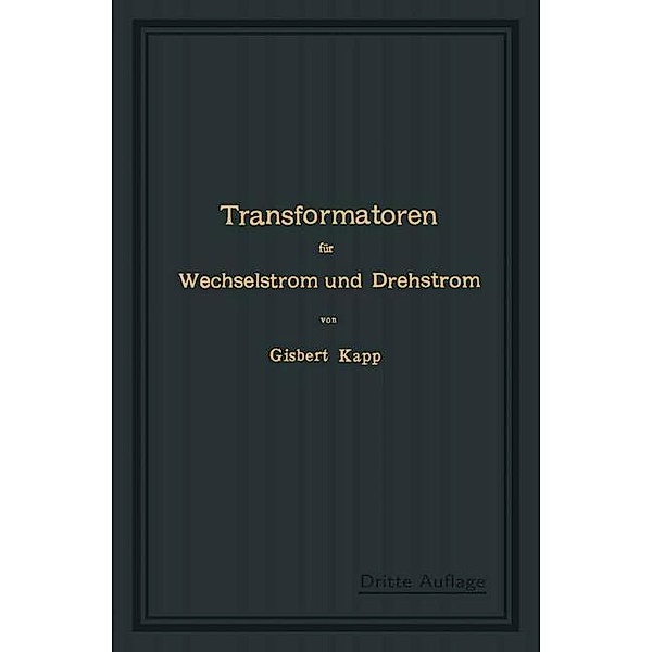 Transformatoren für Wechselstrom und Drehstrom, Gisbert Kapp