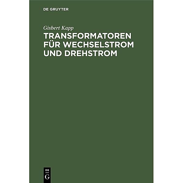 Transformatoren für Wechselstrom und Drehstrom, Gisbert Kapp