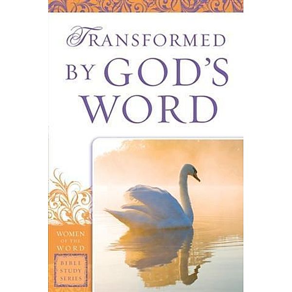 Transformed by God's Word (Women of the Word Bible Study Series), Sharon A. Steele