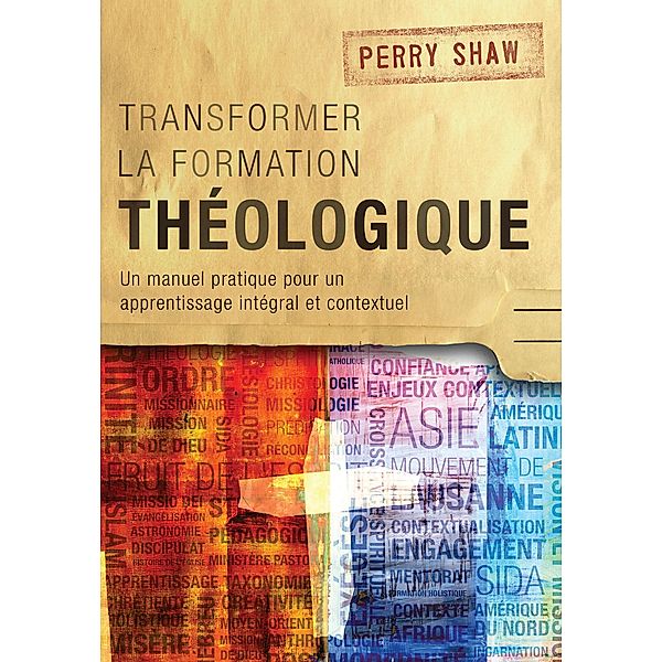Transformer la formation théologique, 1re édition / Collection ICETE, Perry Shaw