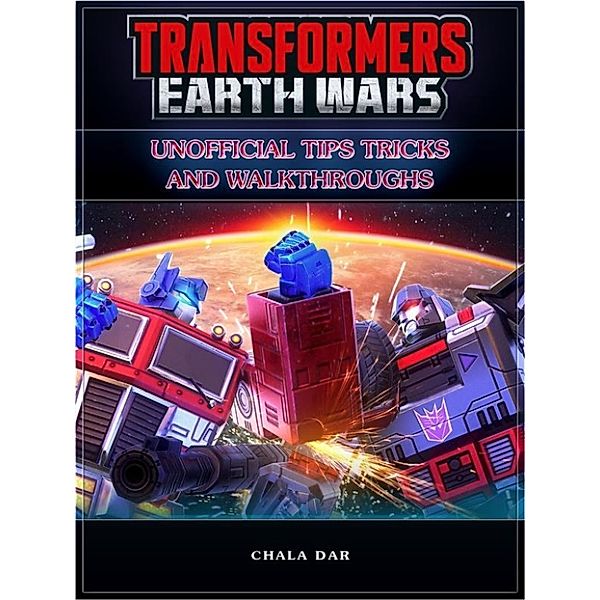 Transformers Earth Wars Unofficial Tips Tricks and Walkthroughs, Chala Dar