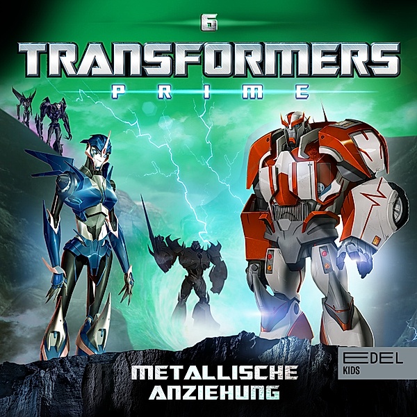 Transformers: Prime - 6 - Folge 6: Metallische Anziehung (Das Original-Hörspiel zur TV-Serie), Thomas Karallus