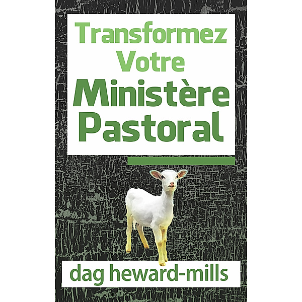 Transformez votre ministére pastoral, Dag Heward-Mills