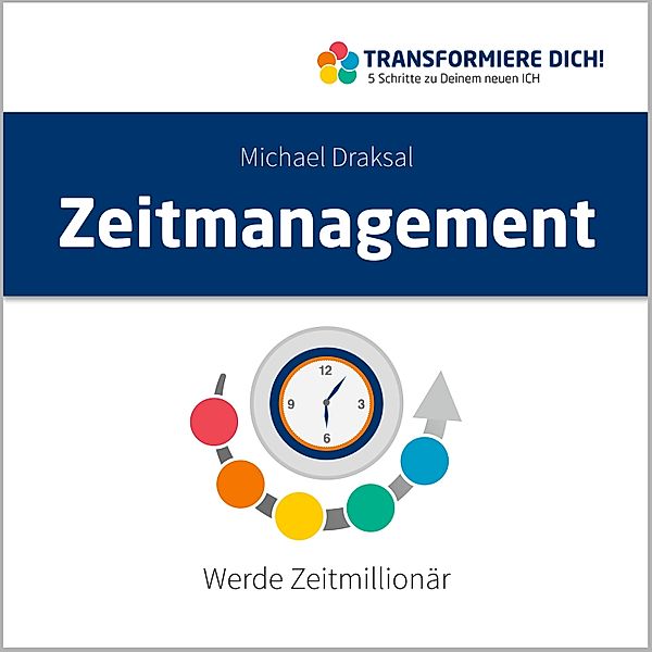 Transformiere Dich - 1 - Zeitmanagement, Michael Draksal