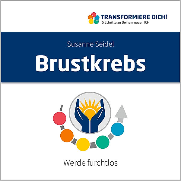 Transformiere Dich - 6 - Brustkrebs, Susanne Seidel