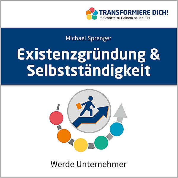 Transformiere Dich - 8 - Existenzgründung & Selbstständigkeit, Michael Sprenger