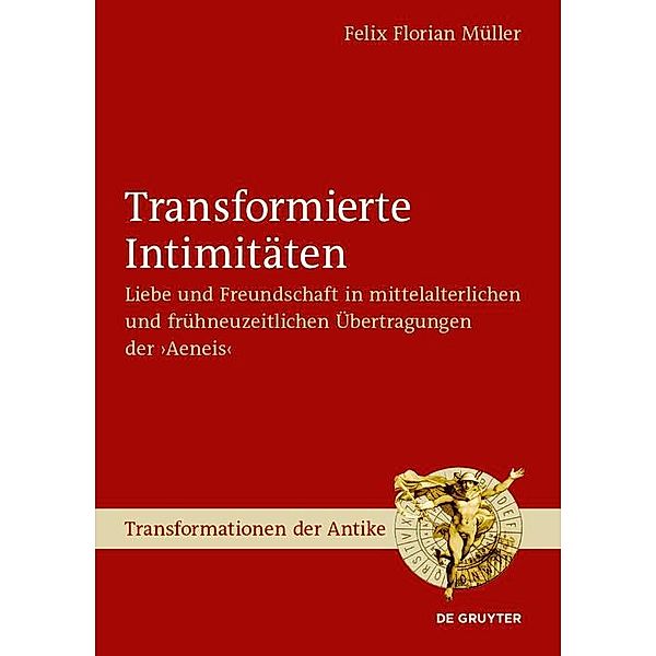 Transformierte Intimitäten / Transformationen der Antike Bd.67, Felix Florian Müller