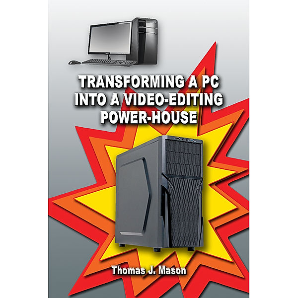 Transforming a PC into a Video-Editing Power-House, Thomas J. Mason