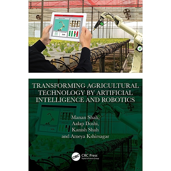 Transforming Agricultural Technology by Artificial Intelligence and Robotics, Manan Shah, Aalap Doshi, Kanish Shah, Ameya Kshirsagar