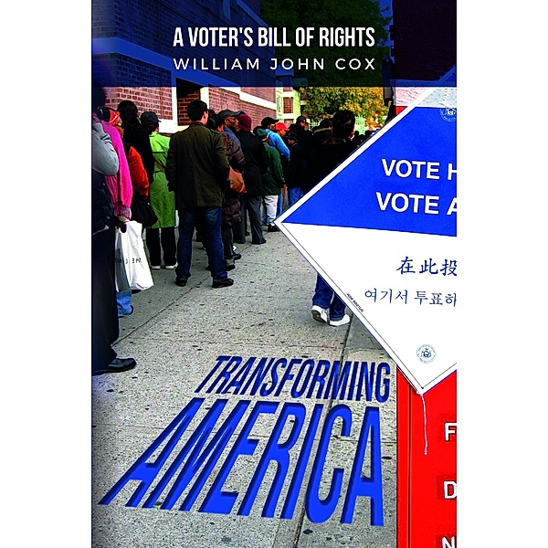 Transforming America: A Voters' Bill of Rights, William John Cox