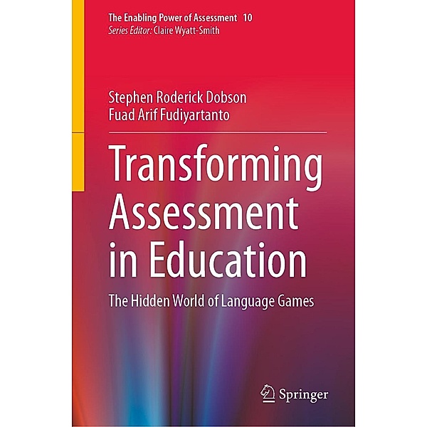 Transforming Assessment in Education / The Enabling Power of Assessment Bd.10, Stephen Roderick Dobson, Fuad Arif Fudiyartanto