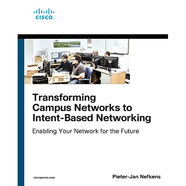 Transforming Campus Networks to Intent-Based Networking / Networking Technology, Pieter-Jan Nefkens