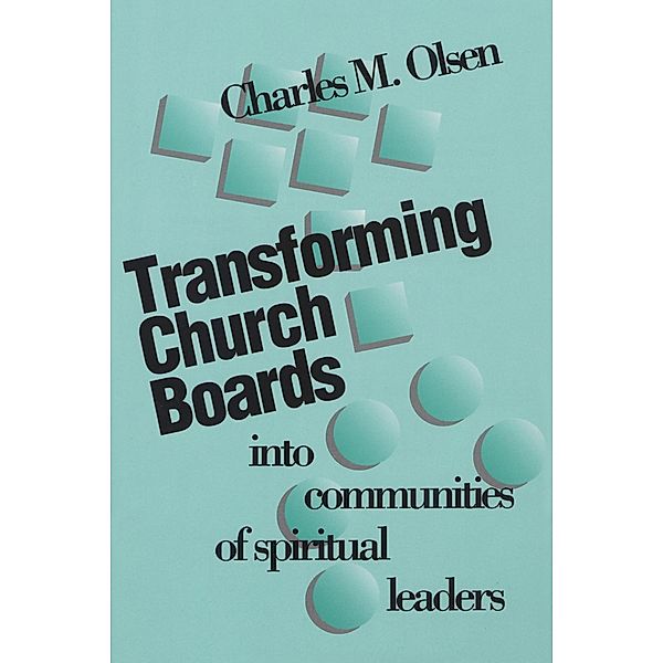 Transforming Church Boards into Communities, Charles M. Olsen