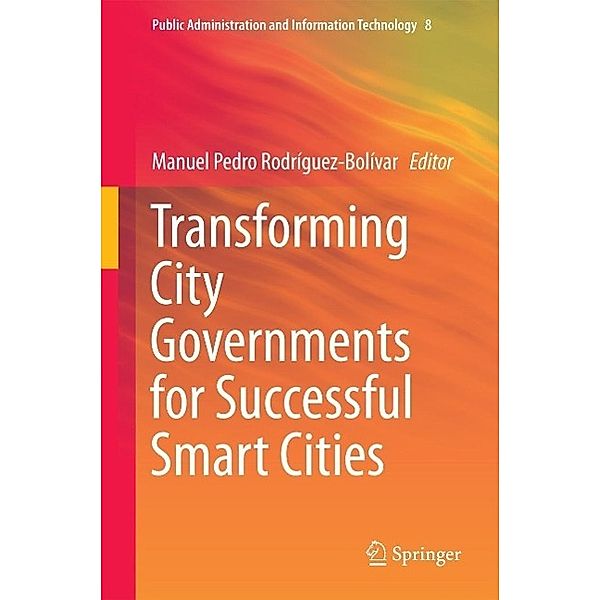 Transforming City Governments for Successful Smart Cities / Public Administration and Information Technology Bd.8