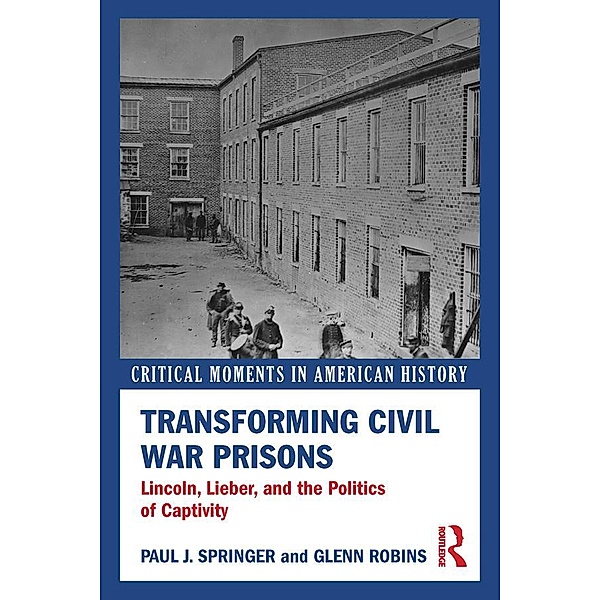 Transforming Civil War Prisons, Paul J. Springer, Glenn Robins