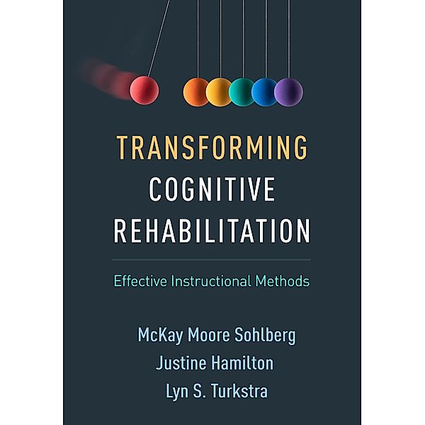 Transforming Cognitive Rehabilitation, McKay Moore Sohlberg, Justine Hamilton, Lyn S. Turkstra
