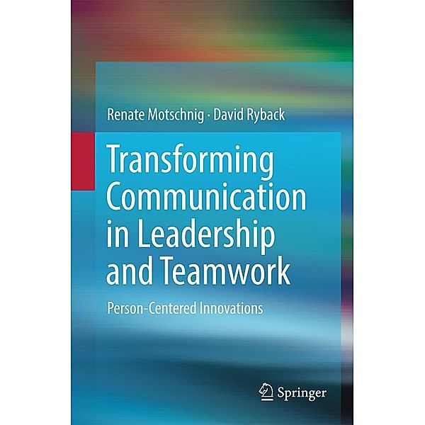 Transforming Communication in Leadership and Teamwork, Renate Motschnig, David Ryback