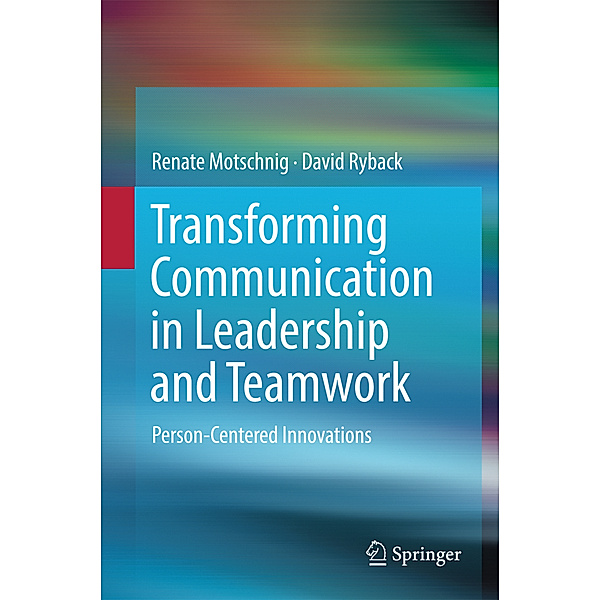 Transforming Communication in Leadership and Teamwork, Renate Motschnig, David Ryback