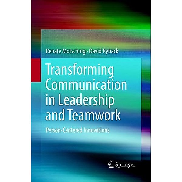 Transforming Communication in Leadership and Teamwork, Renate Motschnig, David Ryback