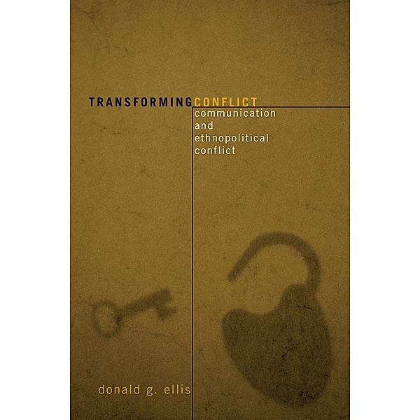 Transforming Conflict / Communication, Media, and Politics, Donald G. Ellis
