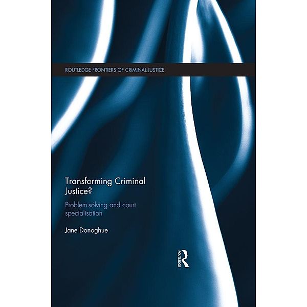 Transforming Criminal Justice? / Routledge Frontiers of Criminal Justice, Jane Donoghue